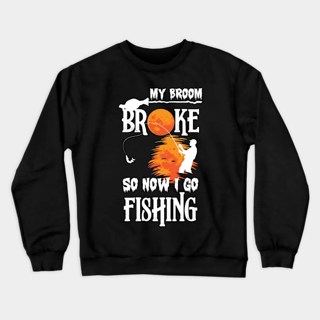 Funny Halloween My Broom Broke So Now I Go Fishing Crewneck Sweatshirt by reginaturner